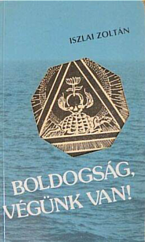 Iszlai Zoltán - Boldogság, végünk van!