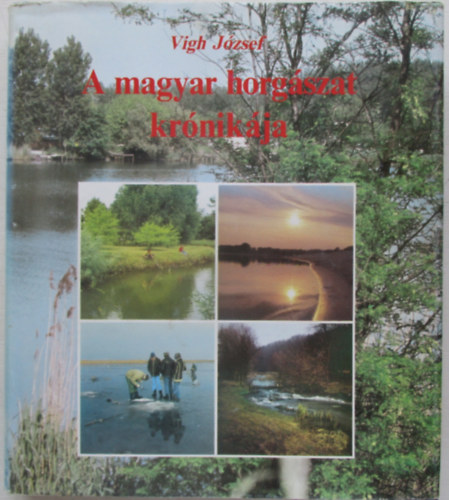 Vigh J�zsef - A magyar horg�szat kr�nik�ja