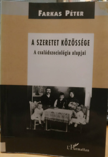 Farkas Péter - A szeretet közössége (A családszociológia alapjai)
