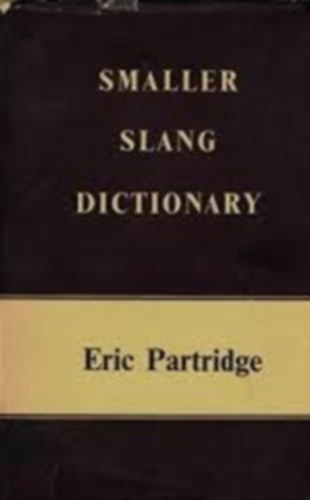 Eric Partridge - Smaller slang dictionary