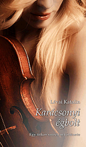 Lévai Katalin - Karácsonyi égbolt - Egy titkos szerelem története