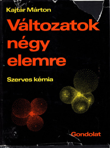 Kajtr Mrton - Vltozatok ngy elemre - Szerves kmia I-II.