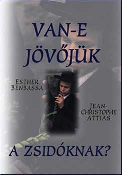 Attias J.-C.; Esther Benbassa - Van-e jvjk a zsidknak?