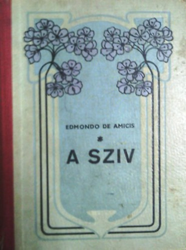 Edmondo de Amicis - A szív I-II.