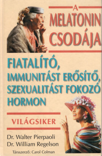 Walter Dr- Regelson, William Dr. Pierpaoli - A melatonin csodja (Fiatalt, immunitst erst, szexualitst fokoz hormon)