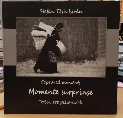 Tth Istvn - Tetten rt pillanatok - Momente Surprinse - Captured Moments (Euro Foto Art)