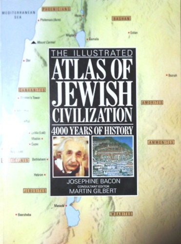 Martin Gilbert Josephine Bacon - The illustrated atlas of jewish civilization - 4000 years of history