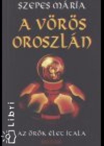Szepes Mria - A Vrs Oroszln (Az rk let itala)