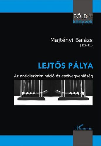 Majtényi Balázs (szerk.) - Lejtős pálya - Antidiszkrimináció és esélyegyenlőség