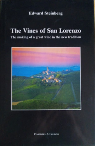 Edward Steinberg - The Vines of San Lorenzo - The making of a great wine in the new tradition