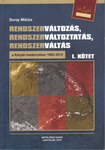 Duray Mikls - Rendszervltozs, rendszervltoztats, rendszervlts a Krpt-medencben 1963-2015 I-II.