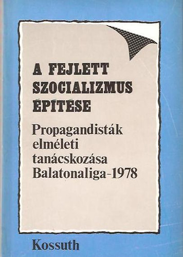 A fejlett szocializmus ptse - Propagandistk elmleti tancskozsa - Balatonaliga - 1978