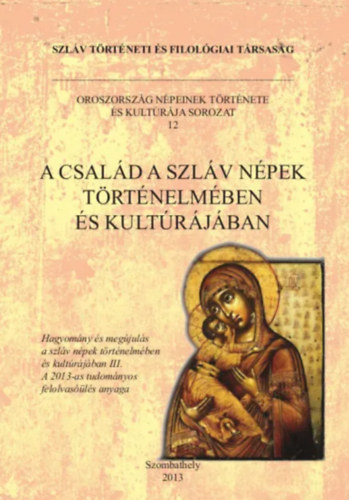 Ölbei Lívia (szerk.) Szabó Tünde (szerk.) - A család a szláv népek történelmében és kultúrájában (tanulmánykötet)