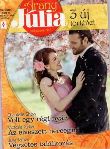 Victoria Parker, Julia James Chantelle Shaw - Arany Júlia 37. kötet Volt egy régi nyár-Az elveszett hercegnő-Végzetes találkozás
