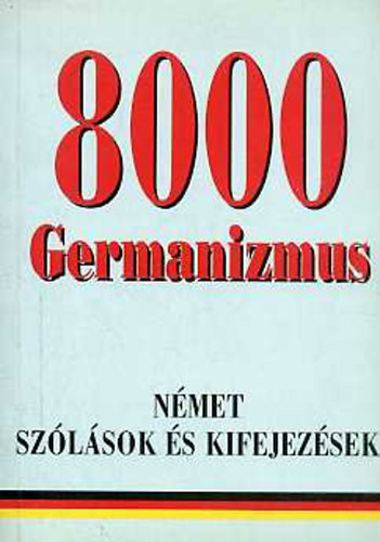 rmsn Eisenbarth Magda-Rtz Ott  (szerk.) - 8000 Germanizmus - Nmet szlsok s kifejezsek