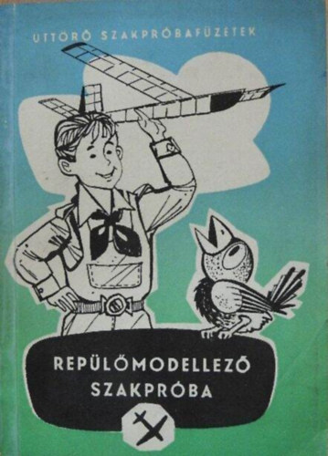 Knopp Andr�sn�  H�rsfalvi S�ndor (szerk.), Szenes R�bert (ill.) - Rep�l�modellez� szakpr�ba (�tt�r� Szakpr�baf�zetek)