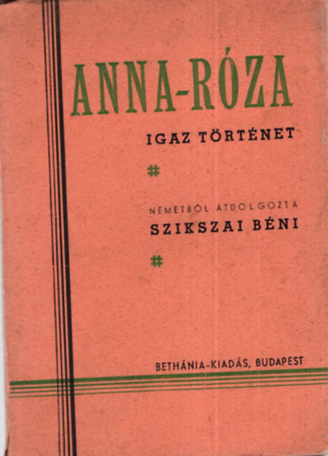 Szikszai B�ni - Anna-R�za Igaz t�rt�net