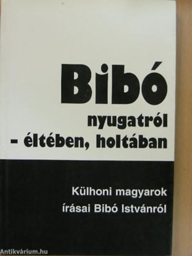 Kende Pter RLA SZL Bib Istvn - Bib nyugatrl - letben, holtban KLHONI MAGYAROK RSAI BIB ISTVNRL