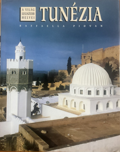 Raffaella Piovan - Tun�zia (A vil�g legszebb helyei)
