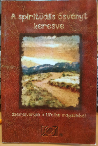 Anonim Túlevők Magyarországi Közössége - A spirituális ösvényt keresve - Szemelvények a Lifeline magazinból (Overeaters Anonymus)