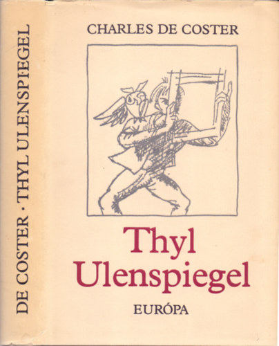 Charles de Coster - Thyl Ulenspiegel (Illyés Gyula-Szabó Lőrinc ford-Papp Oszkár képeivel)
