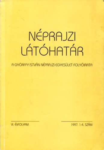 Viga Gyula (szerk.) - Néprajzi látóhatár (A Györffy István Néprajzi Egyesület folyóirata) VI. évfolyam 1997. 1-4. szám