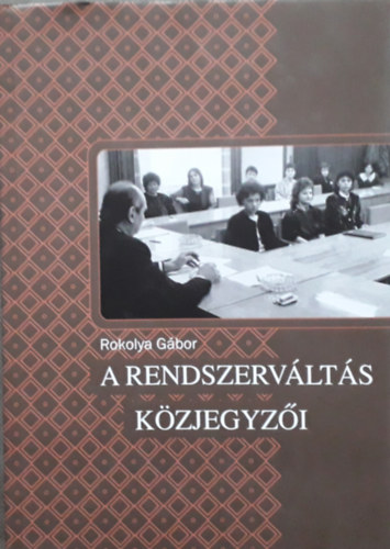 Rokolya G�bor - A rendszerv�lt�s k�zjegyz�i
