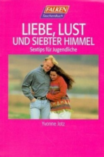 Yvonne Jotz - Liebe, Lust und siebter Himmel - Sextips f�r Jugendliche