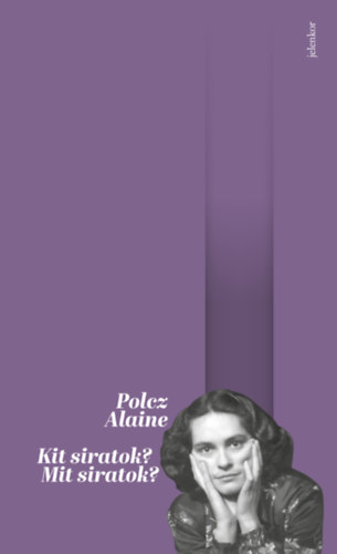 Polcz Alaine - Kit siratok? Mit siratok?