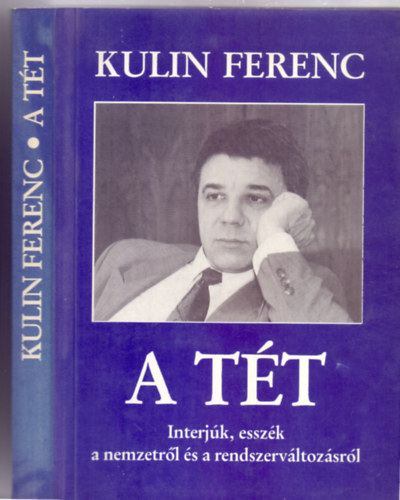 Kulin Ferenc - A tt - Interjk, esszk a nemzetrl s a rendszervltozsrl