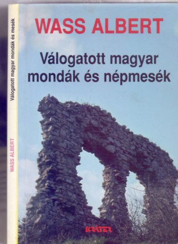 Wass Albert  (szerk.) - Vlogatott magyar mondk s npmesk (Wass Albert letmve - Mr Jzsef s Petry Bla grafikival)