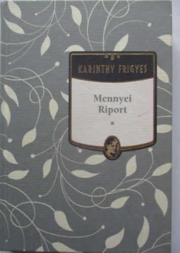 Karinthy Frigyes - Mennyei Riport (Karinthy Frigyes mvei 2.)