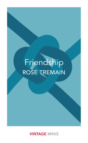 Rose Tremain - Friendship