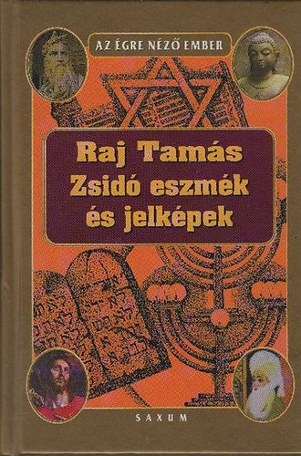 Raj Tam�s - Zsid� eszm�k �s jelk�pek - A zsid�s�g hitvil�ga �s k�zgondolkod�s�nak filoz�fi�ja