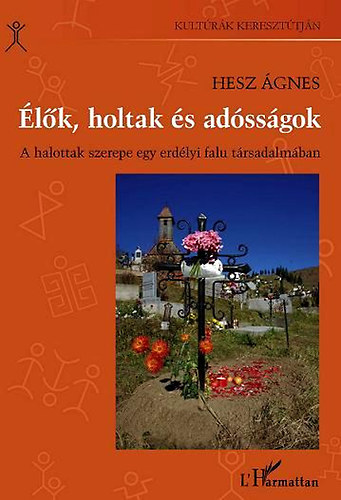 Hesz gnes - lk, holtak s adssgok - A halottak szerepe egy erdlyi falu trsadalmban