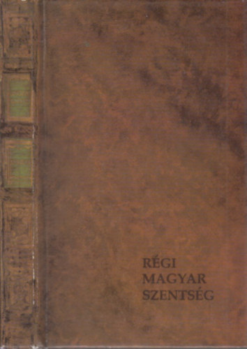 Sink Ferenc  (szerk.) - Rgi magyar szentsg avagy tvent magyar szent s boldog