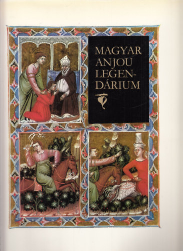 Dercsnyi Dezs  (szerk.) - Magyar Anjou legendrium (Hasonms kiads)