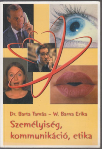 Barta Tams dr.; W. Barna Erika - Szemlyisg, kommunikci, etika