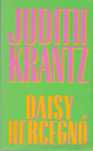 Judith Krantz - 4 db Judith Krantz romantikus reg�ny: Daisy hercegn� - �r�k�lt Szerelem I-II. - Tavaszi kollekci� - M�g viszontl�tjuk egym�st!
