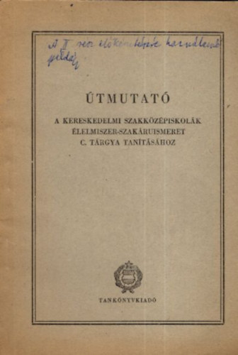 Pejtsik Árpád - Útmutató a kereskedelmi szakközépiskolák élelmiszer-szakáruismeret című tárgya tanításához