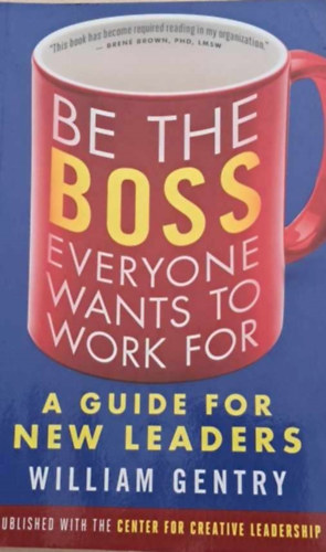 William Gentry - Be the Boss Everyone Wants to Work For  a Guide for New Leaders