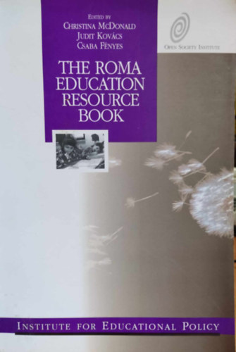 Kovcs Judit, Fnyes Csaba Christina McDonald - The Roma Education Resource Book: Overviews and Policy Issues Methods and Practice Language and Culture (Institute for Edicational Policy)