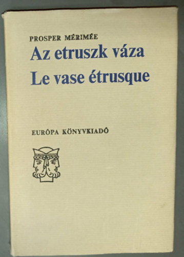 Pór Judit Prosper Mérimée (szerk.), Réz Ádám (ford.) - Az etruszk váza - Az ille-i Vénusz - Aubain abbé - A kék szoba (4 mű egy kötetben; Janus-könyvek; kétnyelvű )