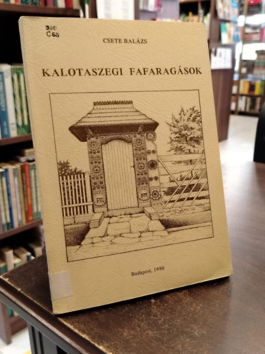 Csete Balzs - Kalotaszegi fafaragsok (Series Historica Ethnographiae 3.)