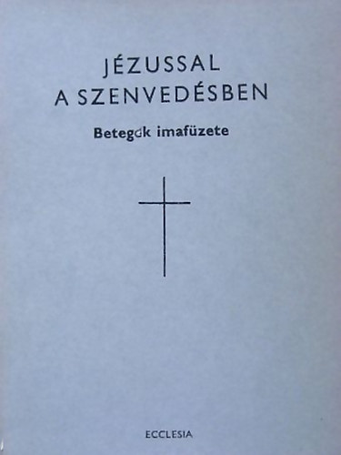 Dr.Cspny Lszl - Jzussal a szenvedsben (Betegek imafzete)
