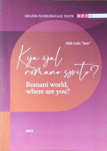 Oláh Lídia "Suni" - Kija újal romano szvito? / Romani World, Where are You?