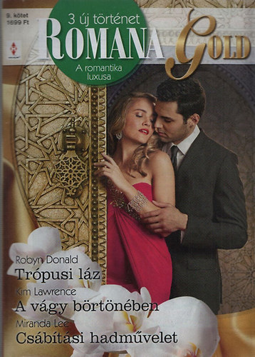 Robyn Donald; Kim Lawrence; Miranda Lee - Romana Gold 9. (Trópusi láz + A vágy börtönében + Csábítási hadművelet)