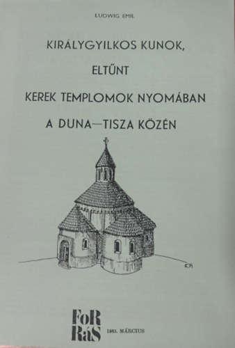 Ludwig Emil - Királygyilkos kunok, eltűnt kerek templomok nyomában a Duna-Tisza közén (hasonmás kiadás)