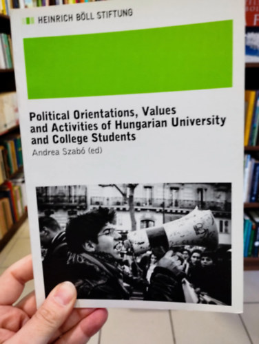 Szab� Andrea - Political Orientations, Values and Activities of Hungarian University and College Students - Magyar egyetemi �s f�iskolai hallgat�k politikai orient�ci�i, �rt�kei �s tev�kenys�gei