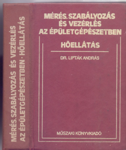 Szerkesztő: Dr. Lipták András - Mérés, szabályozás és vezérlés az épületgépészetben - Hőellátás (423 ábrával)